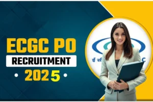 ECGC PO Recruitment 2025 : एक्सपोर्ट क्रेडिट गारंटी कॉरपोरेशन में प्रोबेशनरी ऑफिसर के 30 पदों पर भर्ती, आवेदन 11 नवंबर से शुरू